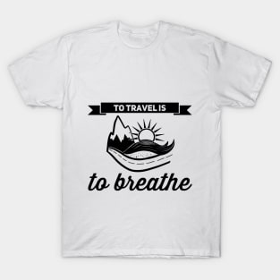 To Travel is to Breathe T-Shirt